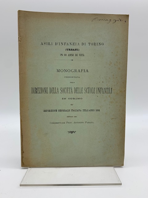 Monografia presentata dalla Direzione della Società delle Scuole infantili in Torino all'Esposizione generale italiana dell'anno 1898